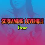 Screaming Lovehole : Dear